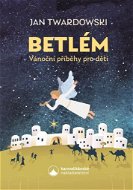Betlém Vánoční příběhy pro děti - Kniha
