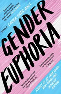Gender Euphoria: Stories of joy from trans, non-binary and intersex writers - Kniha