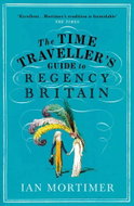 The Time Traveller's Guide to Regency Britain - Kniha