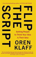 Flip the Script: Getting People to Think Your Idea is Their Idea - Kniha