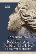 Raduj se, konej dobro: a nech vrabce štěbetat - Kniha