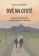 Dvě na cestě: Jak matka s dcerou došly místo do Santiaga do Mikulova - Kniha