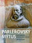Parléřovský mýtus: Rod Parléřů - Dílo a jeho ohlas - Kniha