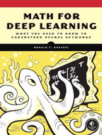 Math for Deep Learning: What You Need to Know to Understand Neural Networks - Kniha