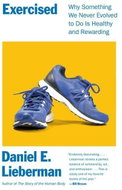 Exercised: Why Something We Never Evolved to Do Is Healthy and Rewarding - Kniha