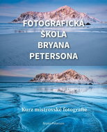 Fotografická škola Bryana Petersona: Kurz mistrovské fotografie - Kniha
