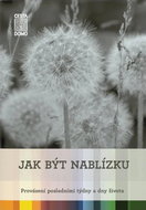 Jak být nablízku: Provázení posledními týdny a dny života - Kniha