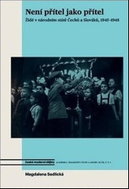 Není přítel jako přítel: Židé v národním státě Čechů a Slováků, 1945-1948 - Kniha