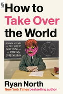 How to Take Over the World: Practical Schemes and Scientific Solutions for the Aspiring Supervillain - Kniha