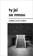 Ty jsi se mnou: modlitby a texty k meditaci - Kniha