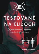 Testované na ľuďoch: (Ne)etické experimenty, v ktorých vedci neváhali prekročiť všetky hranice - Kniha