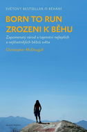 Born to Run Zrozeni k běhu: Zapomenutý národ a tajemství nejlepších a nejšťastnějších běžců světa - Kniha