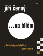 ...Na bílém 6: Hudební publicistika 2000–2020 - Kniha