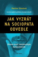 Jak vyzrát na sociopata odvedle: Obrana proti nemilosrdným manipulátorům - Kniha