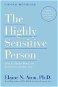 The Highly Sensitive Person: How to Thrive When the World Overwhelms You - Kniha