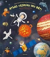 Atlas vesmíru pro děti: Objevitelská cesta pro malé astronauty - Kniha