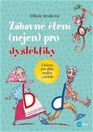 Zábavné čtení (nejen) pro dyslektiky: Určeno pro děti, rodiče i učitele - Kniha