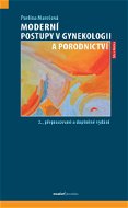 Moderní postupy v gynekologii a porodnictví: 3., přepracované a doplněné vydání - Kniha
