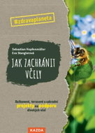 Jak zachránit včely: Balkonové, terasové a zahradní projekty na podporu divokých včel - Kniha