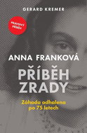 Anna Franková Příběh zrady: Záhada odhalena po 75 letech - Kniha