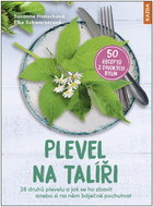 Plevel na talíři: 28 druhů plevelu a jak se ho zbavit anebo si na něm báječně pochutnat - Kniha