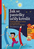 Jak se pastelky učily kreslit: Grafomotorická cvičení a rozvoj kresby pro děti od 2,5 do 4 let - Kniha