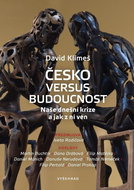 Česko versus budoucnost: Naše dnešní krize a jak z ní ven - Kniha