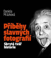 Příběhy slavných fotografií: Skrytá tvář historie - Kniha