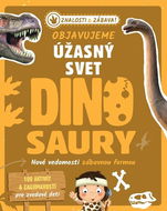 Objavujeme úžasný svet Dinosaury: Nové vedomosti zábavnou formou - Kniha