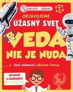 Objavujeme úžasný svet Veda nie je nuda: Nové vedomosti zábavnou formou - Kniha