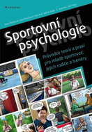 Sportovní psychologie: Průvodce teorií a praxí pro mladé sportovce, jejich rodiče a trenéry - Kniha