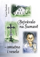 Bejvávalo na Šumavě - smutno i veselo - Kniha