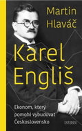 Karel Engliš: Ekonom, který pomohl vybudovat Československo - Kniha