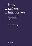 Čtení Reflexe Interpretace: Elementárí úvod do práce s textem - Kniha