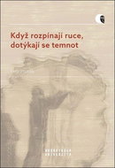 Když rozpínají ruce, dotýkají se temnot - Kniha