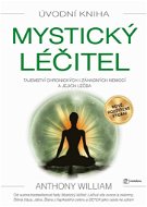 Mystický léčitel: Tajemství chronických i záhadných nemocí a jejich léčba - Kniha