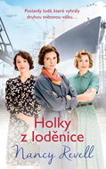 Holky z loděnice: Postavily lodě, které vyhrály druhou světovou válku... - Kniha
