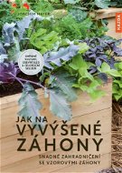 Kniha Jak na vyvýšené záhony: Snadné zahradničení se vzorovými záhony - Kniha