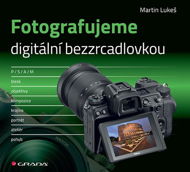 Kniha Fotografujeme digitální bezzrcadlovkou - Kniha