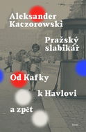 Pražský slabikář: Od Kafky k Havlovi a zpět - Kniha