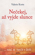 Nečekej, až vyjde slunce: ... nauč se tančit v dešti - Kniha