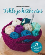 Tohle je háčkování: 11 podrobných návodů pro úplné začátečníky - Kniha
