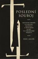 Poslední souboj: Skutečný příběh o zločinu, skanálu a rivalském klání ve středověké Francii - Kniha