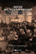 Revize politických procesů: a rehabilitace jejich obětí v komunistickém Československu - Kniha