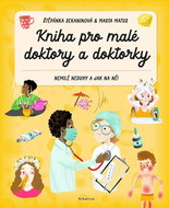Kniha pro malé doktory a doktorky: Nemilé neduhy a jak na ně! - Kniha