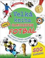 Velká kniha samolepek Fotbal: Zajímavosti, spojovačky, omalovánky, obrázky k dotvoření a další aktiv - Kniha