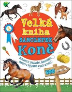 Kniha Velká kniha samolepek Koně: Zajímavosti, spojovačky, omalovánky, obrázky k dotvoření a další aktivit - Kniha