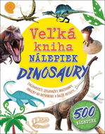 Veľká kniha nálepiek Dinosaury: Zaujímavosti, spojovačky, maľovanky, obrázky na dotvorenie a ďalšie  - Kniha