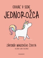 Odhaľ v sebe jednorožca: Zápisník magického života - Kniha