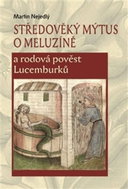 Středověký mýtus o Meluzíně a rodová pověst Lucemburků - Kniha